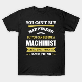 You cant buy happiness but you can become a machinist T-Shirt